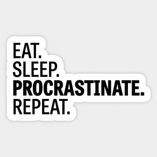 Eat. Sleep. Procrastinate. Repeat. Sticker